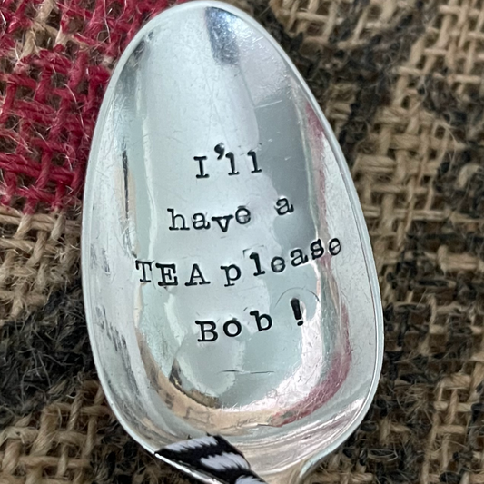 I'LL HAVE A TEA PLEASE BOB! Fun hand stamped vintage silver plated spoon - FREE P&P!